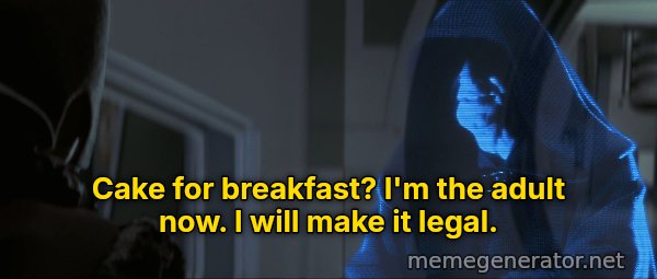 I Will Make It Legal meme: Cake for breakfast? I'm the adult now. I will make it legal.