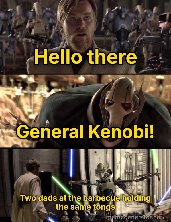 Hello There / General Kenobi meme: Hello there / General Kenobi! / Two dads at the barbecue holding the same tongs