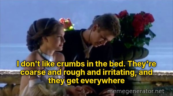 I Don't Like Sand meme: I don't like crumbs in the bed. They're coarse and rough and irritating, and they get everywhere